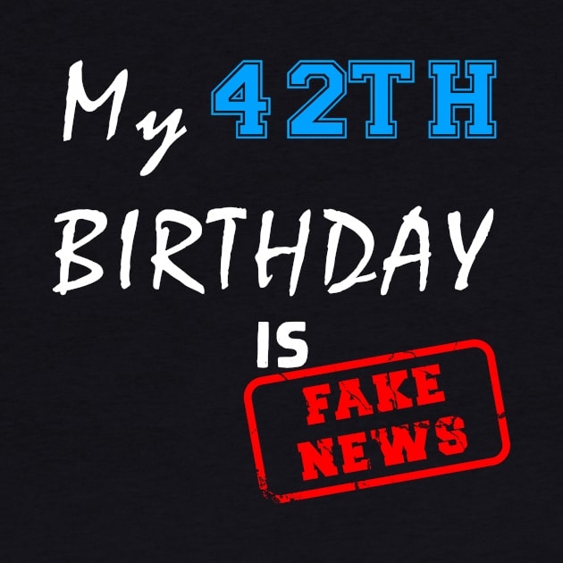 My 42th birthday is fake news by Flipodesigner